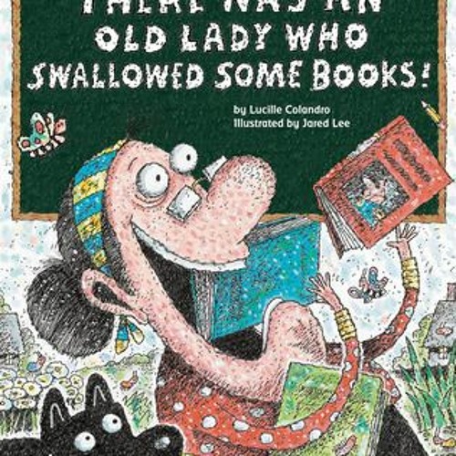 There Was An Old Lady Who Swallowed Some Books By Lucille Colandro There Was An Old Lady Who Swallowed Some Books By Lucille Colandro